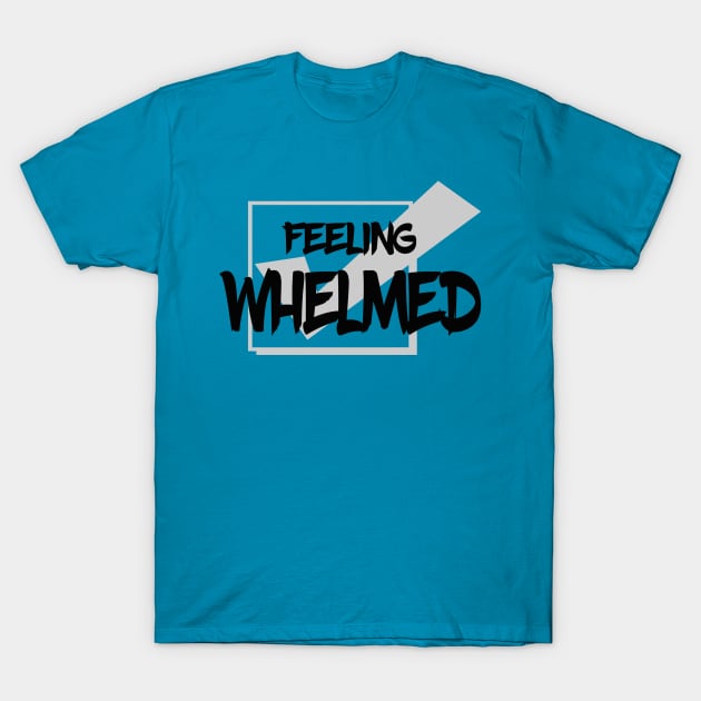 whelmed T-Shirt by bluehair